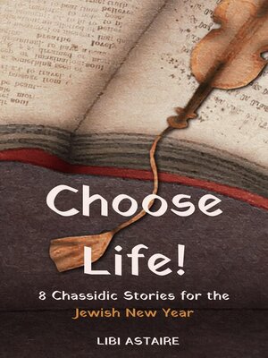 cover image of Choose Life! 8 Chassidic Stories for the Jewish New Year